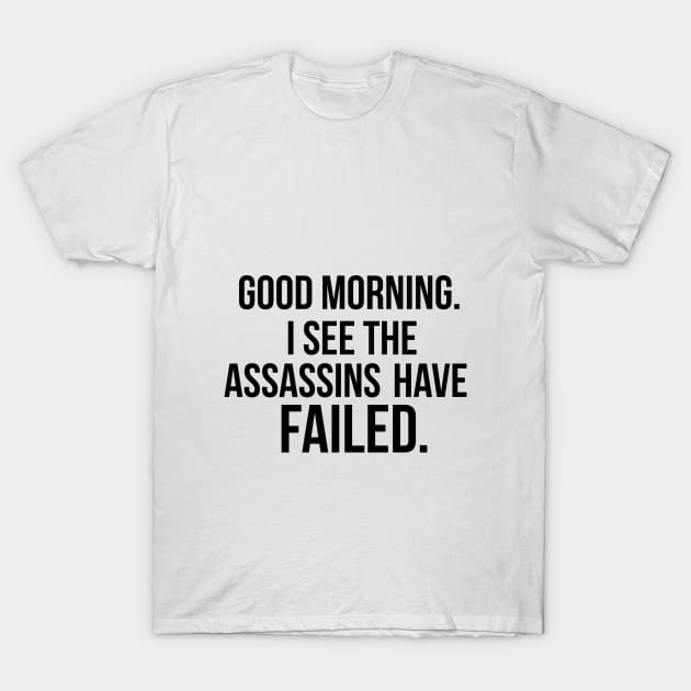 I see the assassins have failed quote T-Shirt by peggieprints